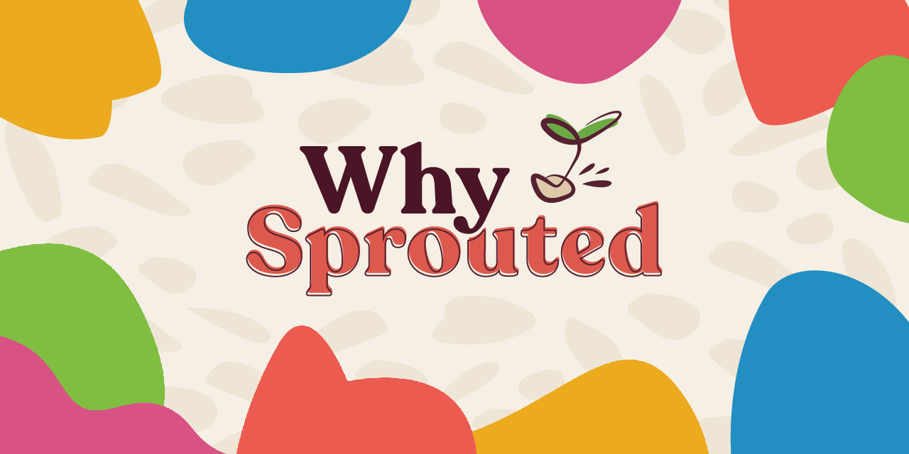 Why Sprouted